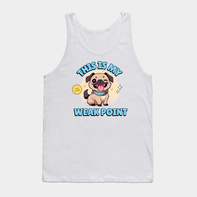 My Pug is my weak point // For Pug lovers Tank Top by ImativaDesign